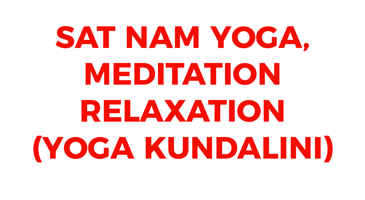 SAT NAM YOGA, MEDITATION, RELAXATION (YOGA KUNDALINI)